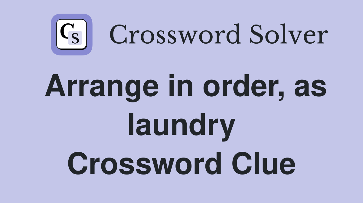 Arrange in order, as laundry Crossword Clue