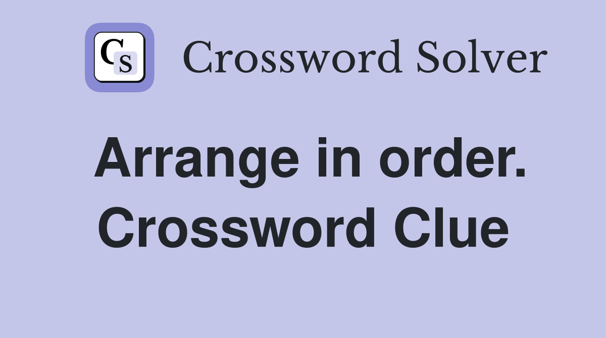 Arrange in order. Crossword Clue