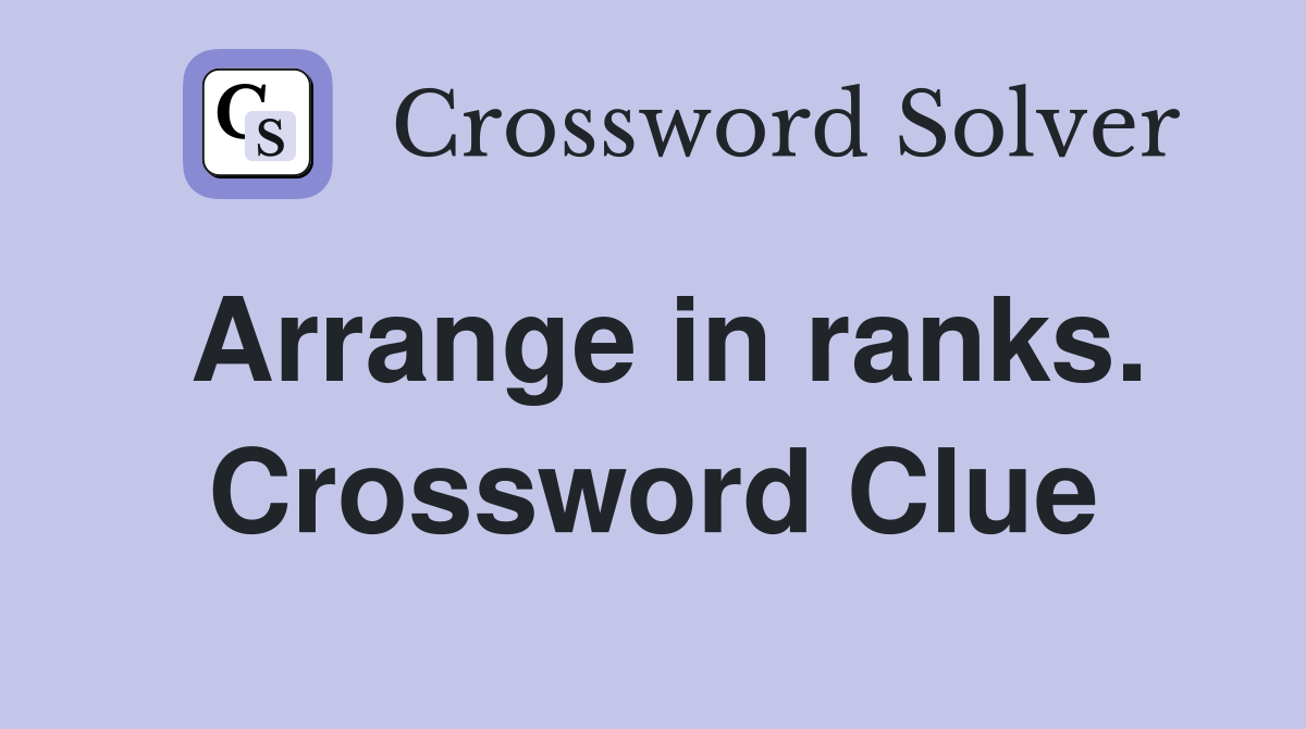 Arrange in ranks. Crossword Clue