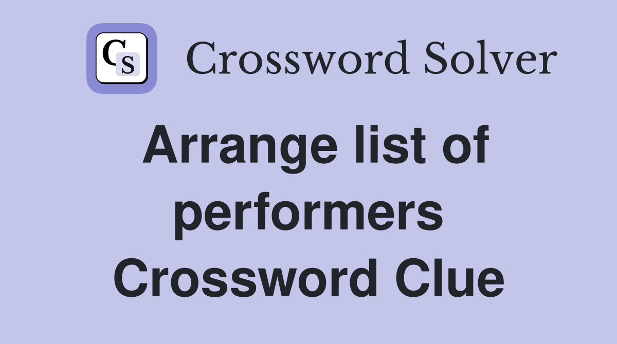Arrange list of performers Crossword Clue