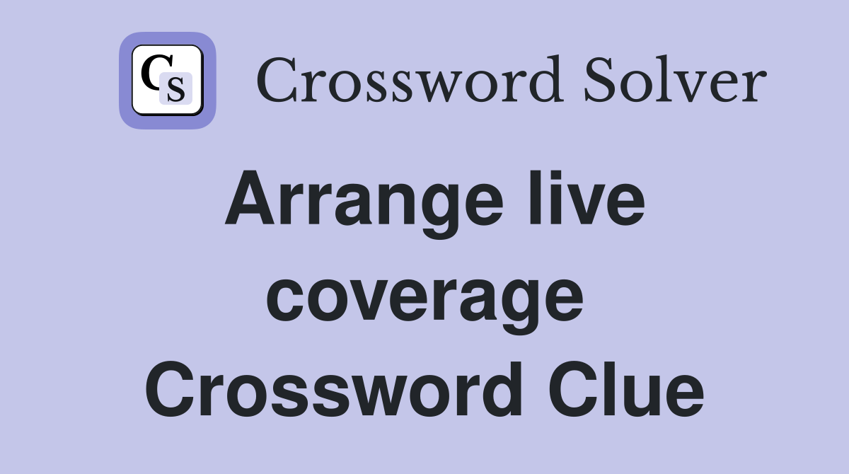 Arrange live coverage Crossword Clue