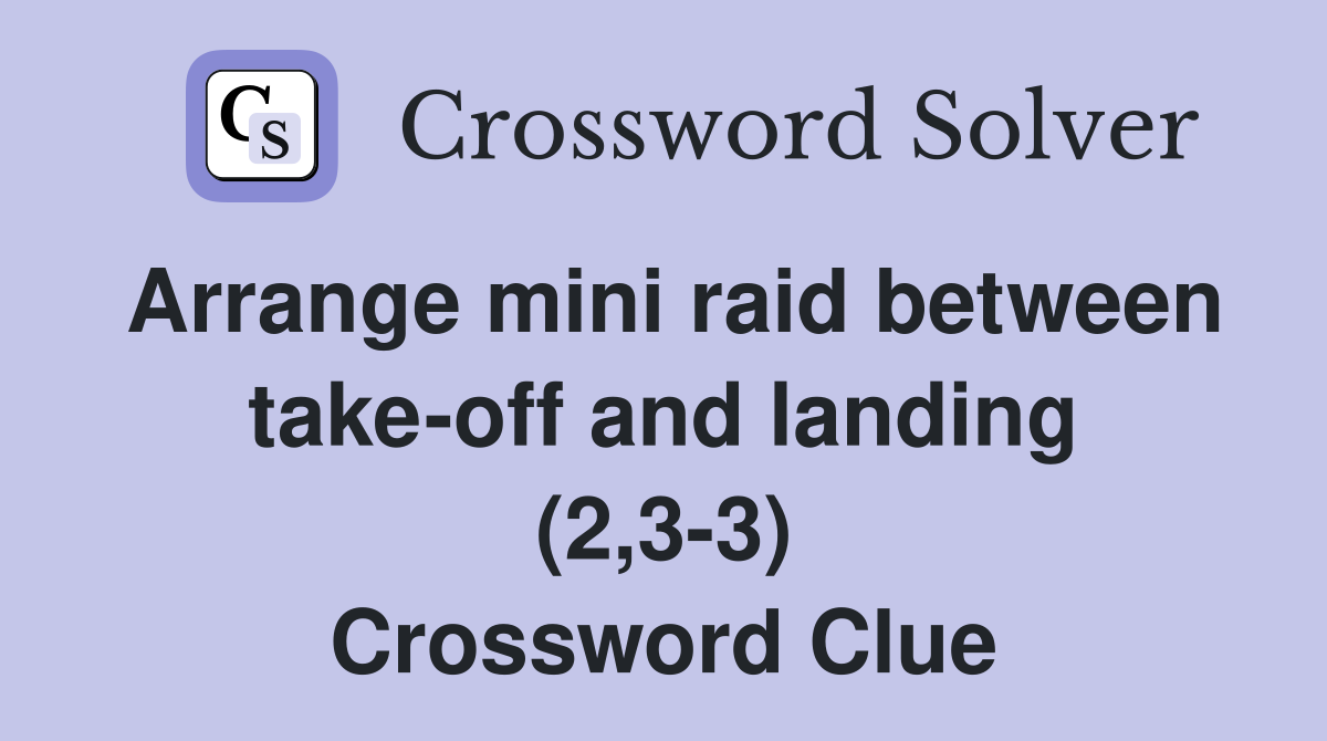 Arrange mini raid between take-off and landing (2,3-3) Crossword Clue