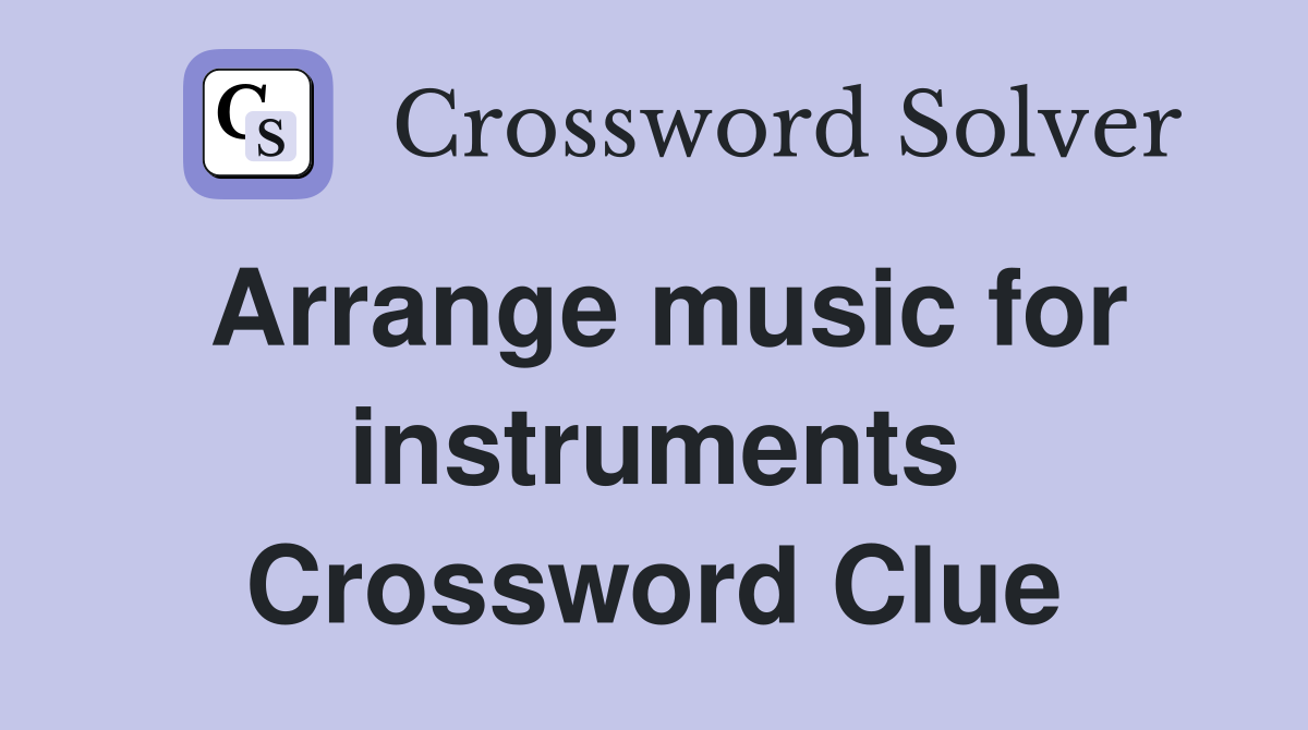 Arrange music for instruments Crossword Clue