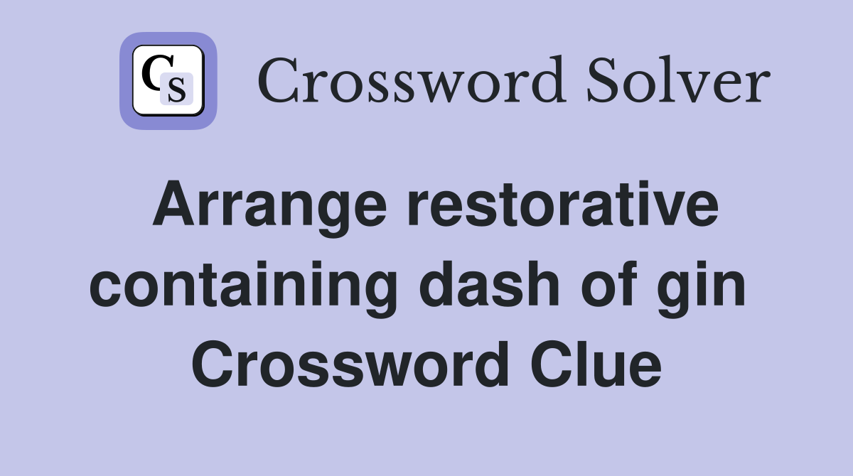 Arrange restorative containing dash of gin  Crossword Clue