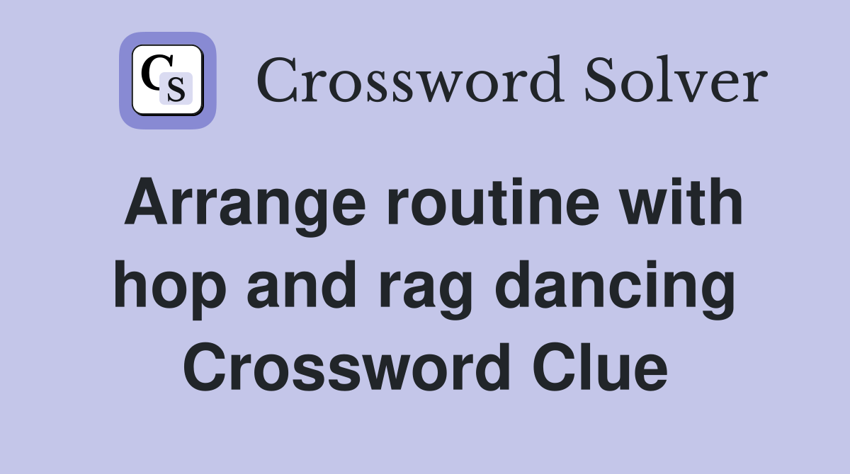 Arrange routine with hop and rag dancing Crossword Clue