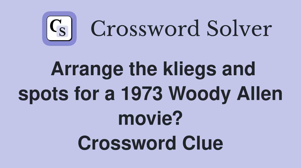 Arrange the kliegs and spots for a 1973 Woody Allen movie? Crossword Clue