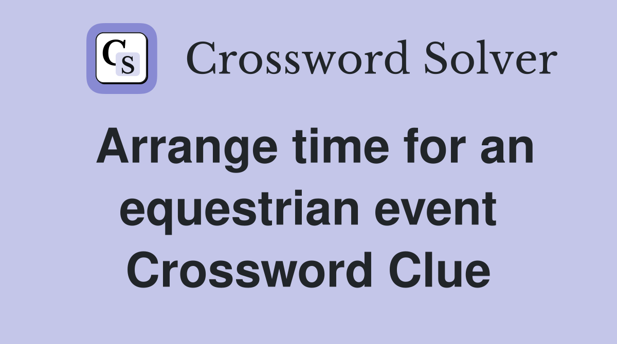 Arrange time for an equestrian event Crossword Clue