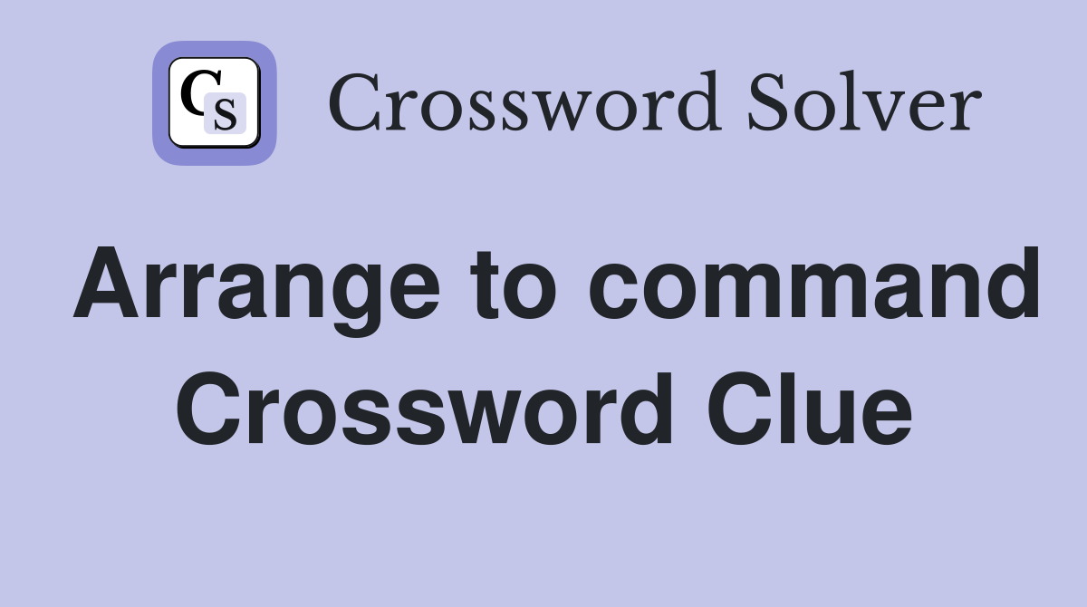 Arrange to command Crossword Clue