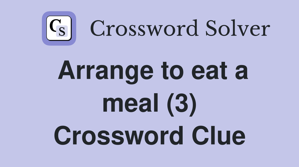 Arrange to eat a meal (3) Crossword Clue