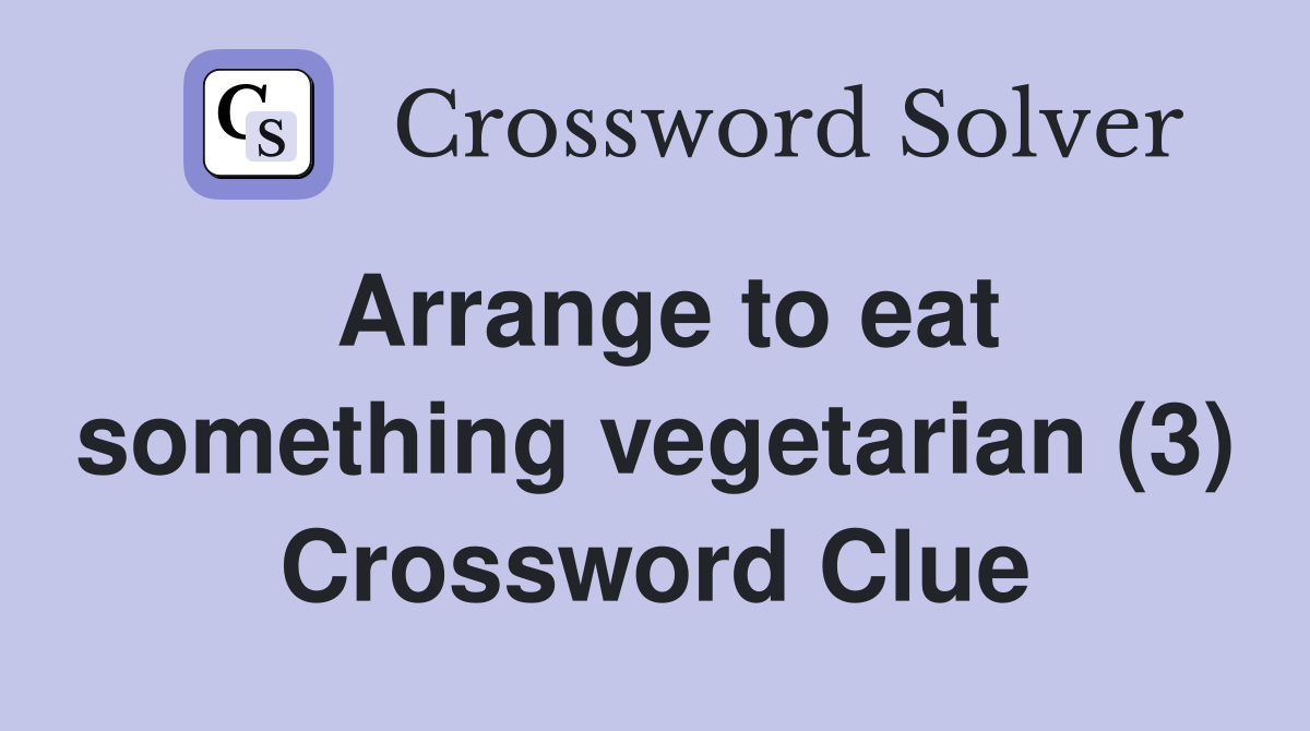 Arrange to eat something vegetarian (3) Crossword Clue