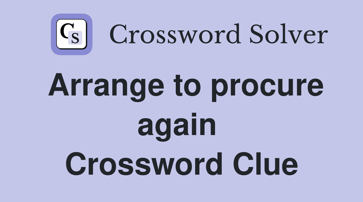 Arrange to procure again  Crossword Clue