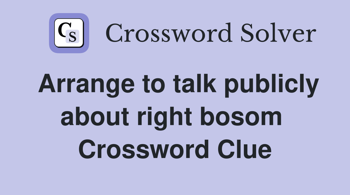 Arrange to talk publicly about right bosom  Crossword Clue