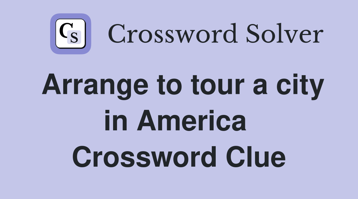 Arrange to tour a city in America  Crossword Clue