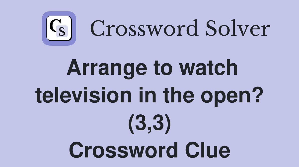 Arrange to watch television in the open? (3,3) Crossword Clue