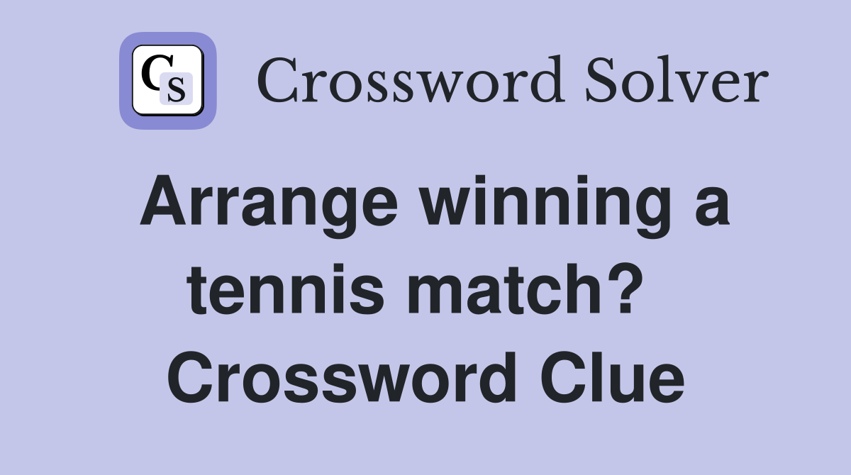 Arrange winning a tennis match?  Crossword Clue