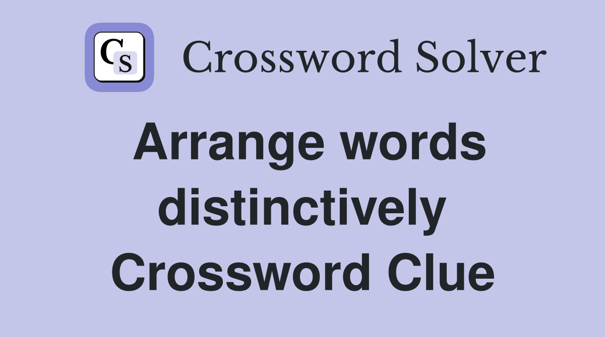 Arrange words distinctively Crossword Clue