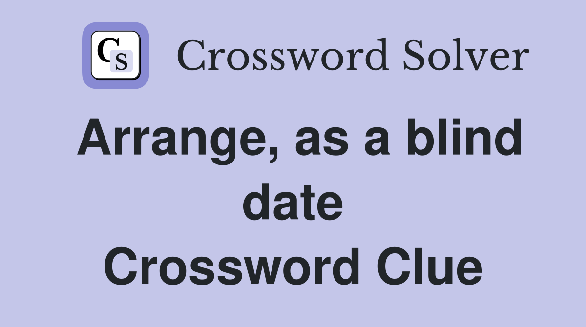Arrange, as a blind date Crossword Clue