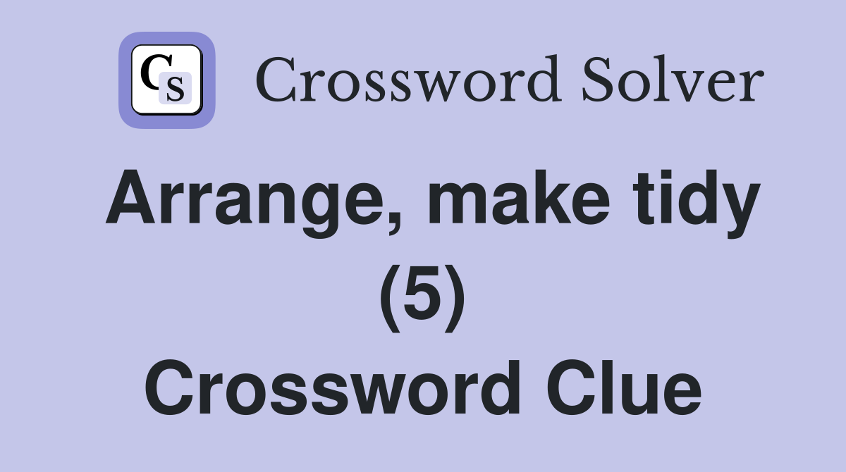Arrange, make tidy (5) Crossword Clue