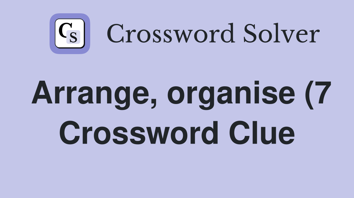 Arrange organise (7) Crossword Clue Answers Crossword Solver Arrange organise (7) Crossword Clue Answers Crossword Solver