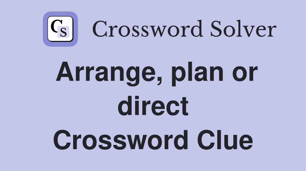 Arrange, plan or direct Crossword Clue