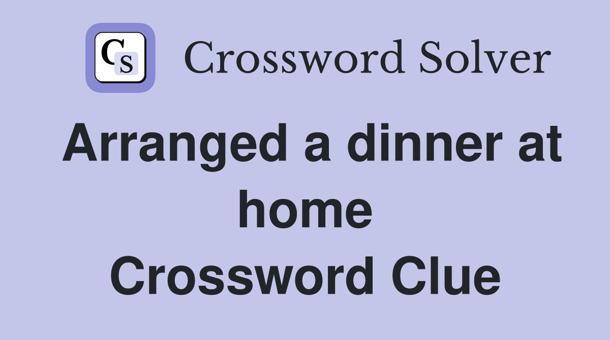 Arranged a dinner at home Crossword Clue