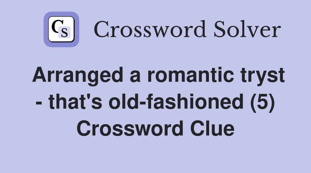 Arranged a romantic tryst - that's old-fashioned (5) Crossword Clue