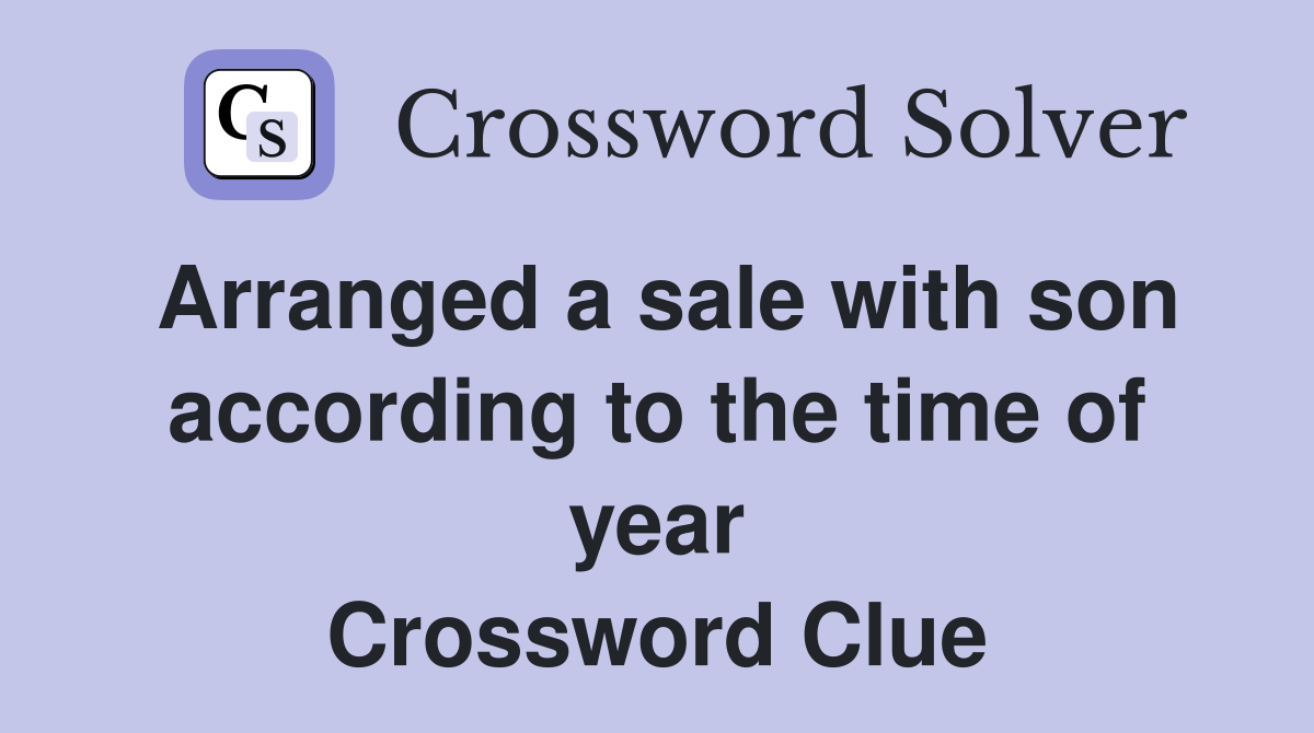Arranged a sale with son according to the time of year Crossword Clue