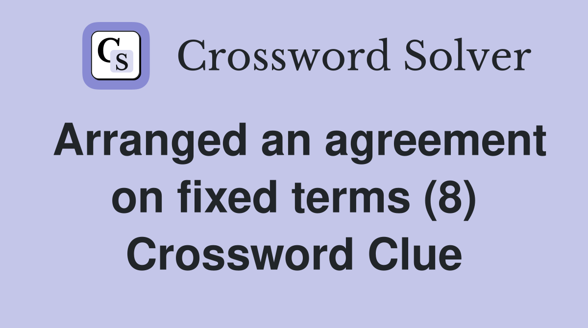 Arranged an agreement on fixed terms (8) Crossword Clue