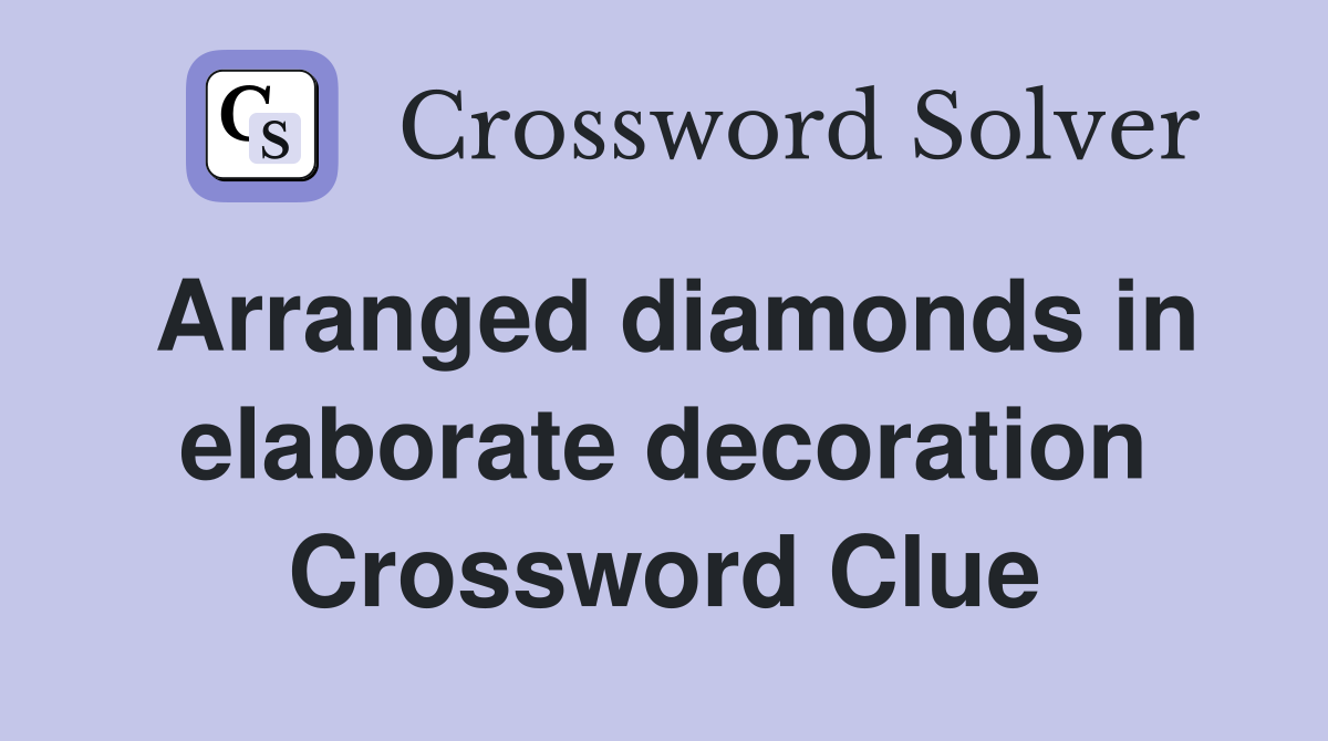 Arranged diamonds in elaborate decoration Crossword Clue