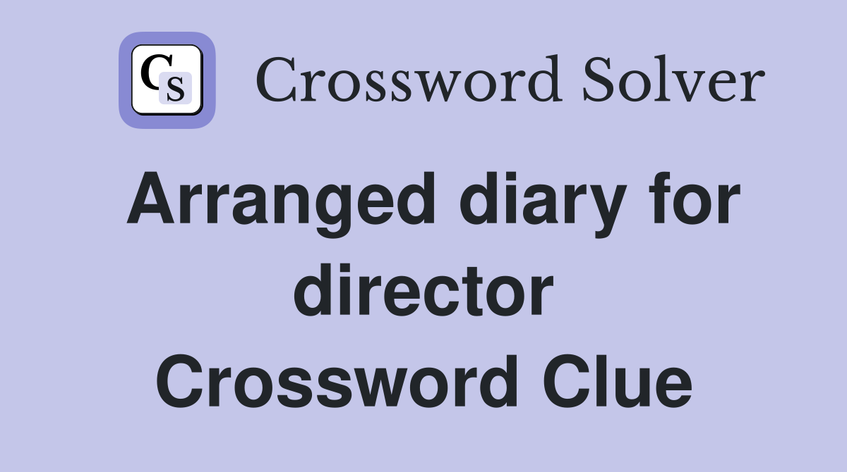Arranged diary for director Crossword Clue