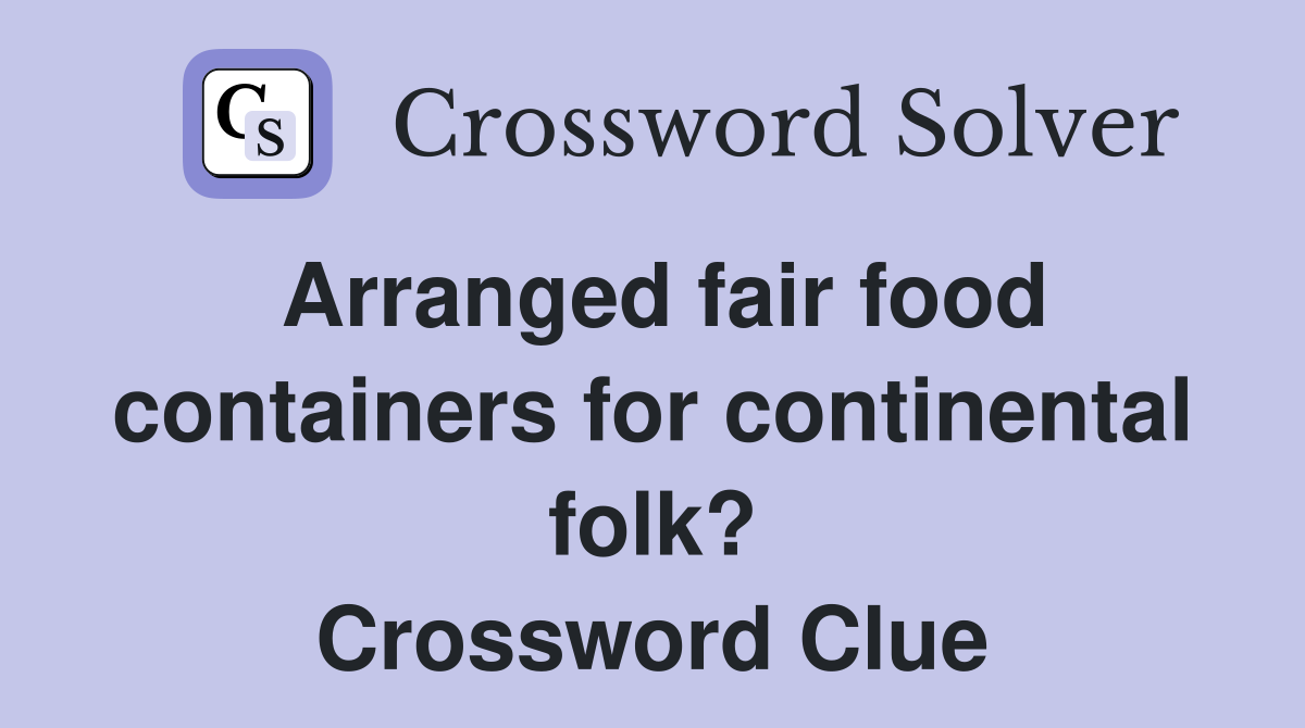 Arranged fair food containers for continental folk? Crossword Clue