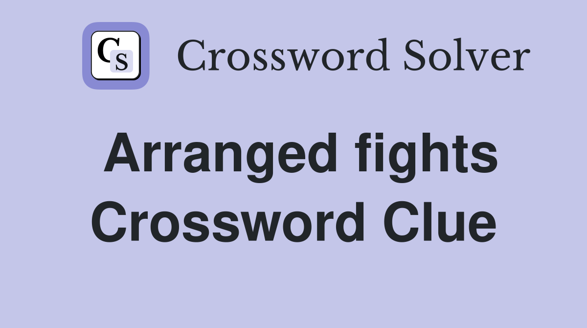 Arranged fights Crossword Clue