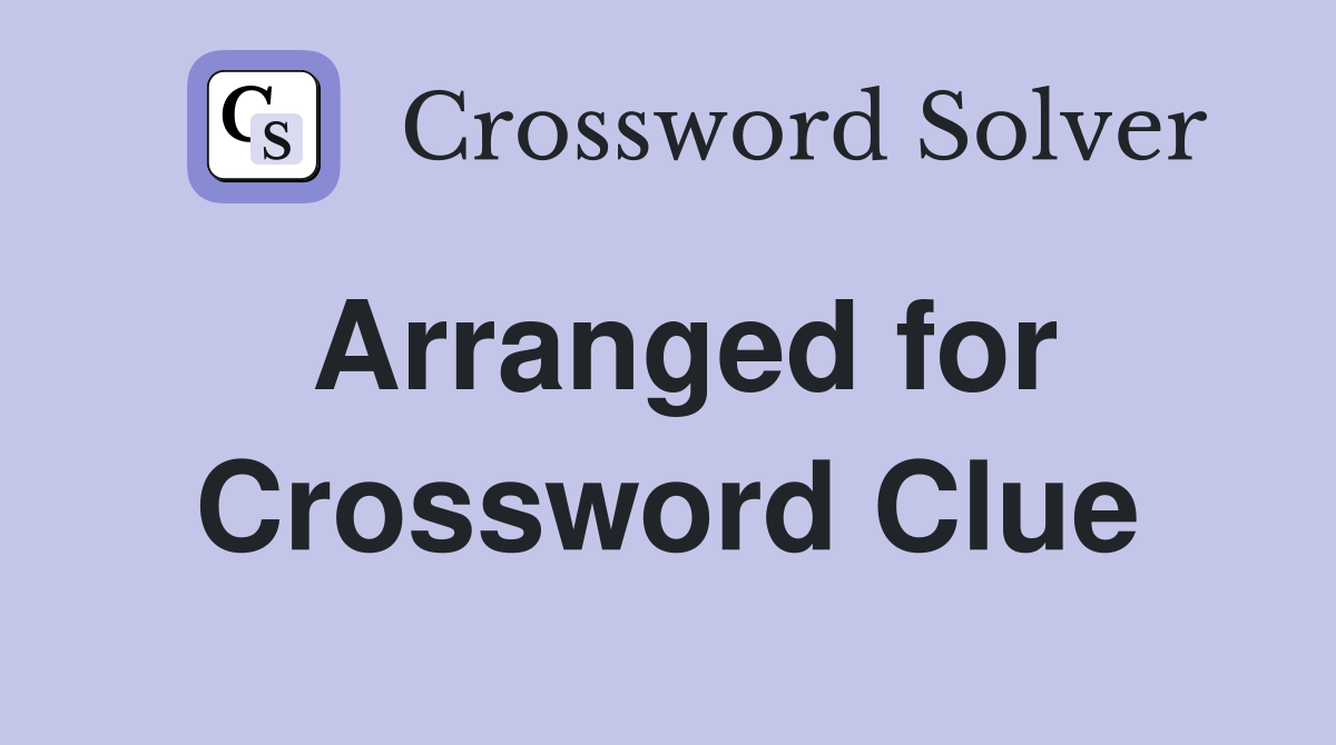 Arranged for Crossword Clue