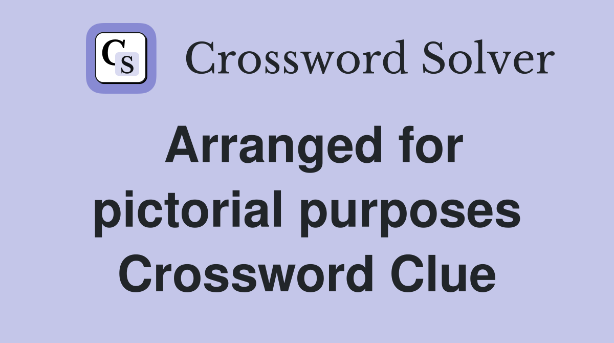 Arranged for pictorial purposes Crossword Clue