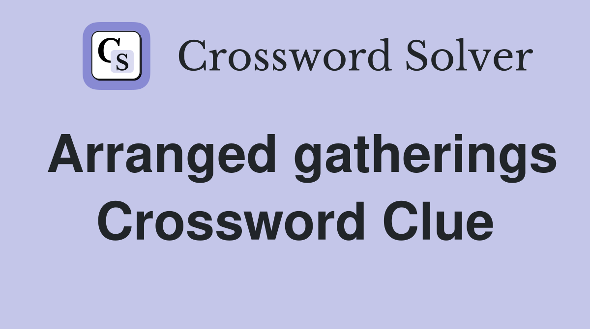 Arranged gatherings Crossword Clue