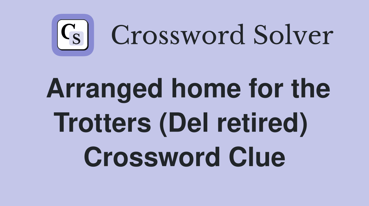 Arranged home for the Trotters (Del retired)  Crossword Clue