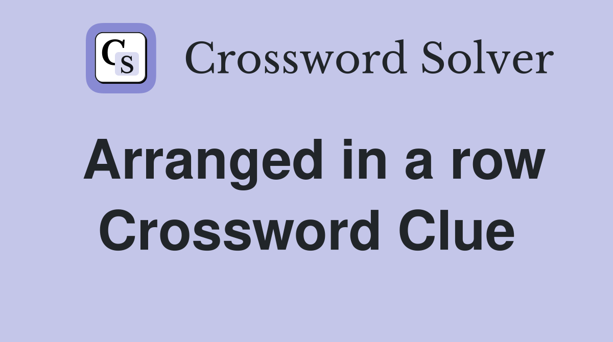Arranged in a row Crossword Clue