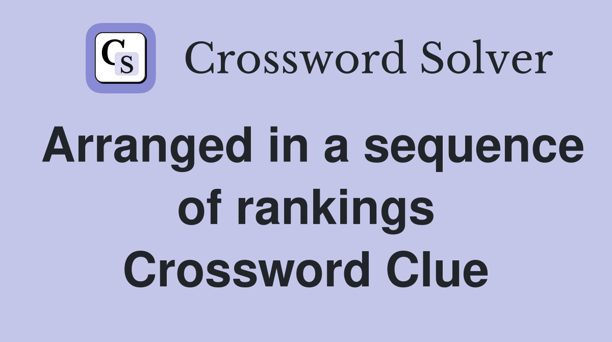 Arranged in a sequence of rankings Crossword Clue