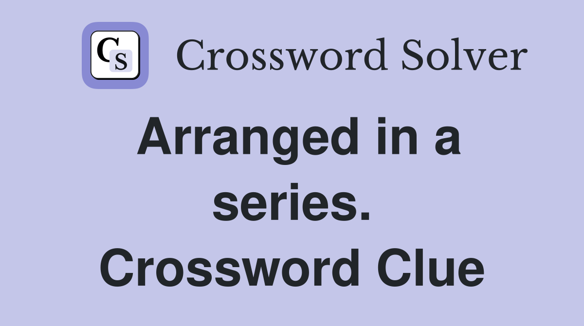 Arranged in a series. Crossword Clue