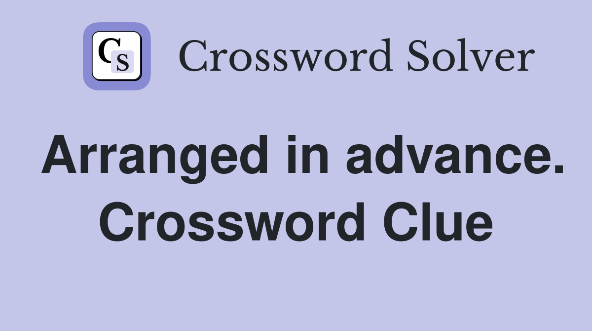 Arranged in advance. Crossword Clue