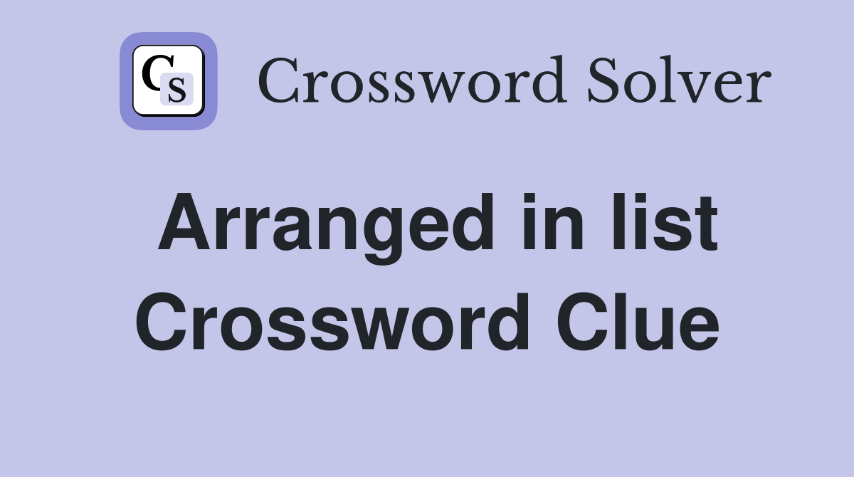 Arranged in list Crossword Clue