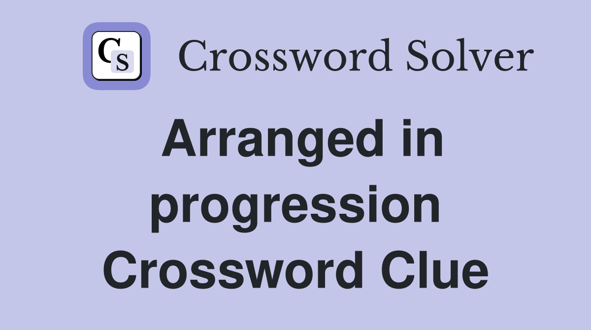 Arranged in progression Crossword Clue