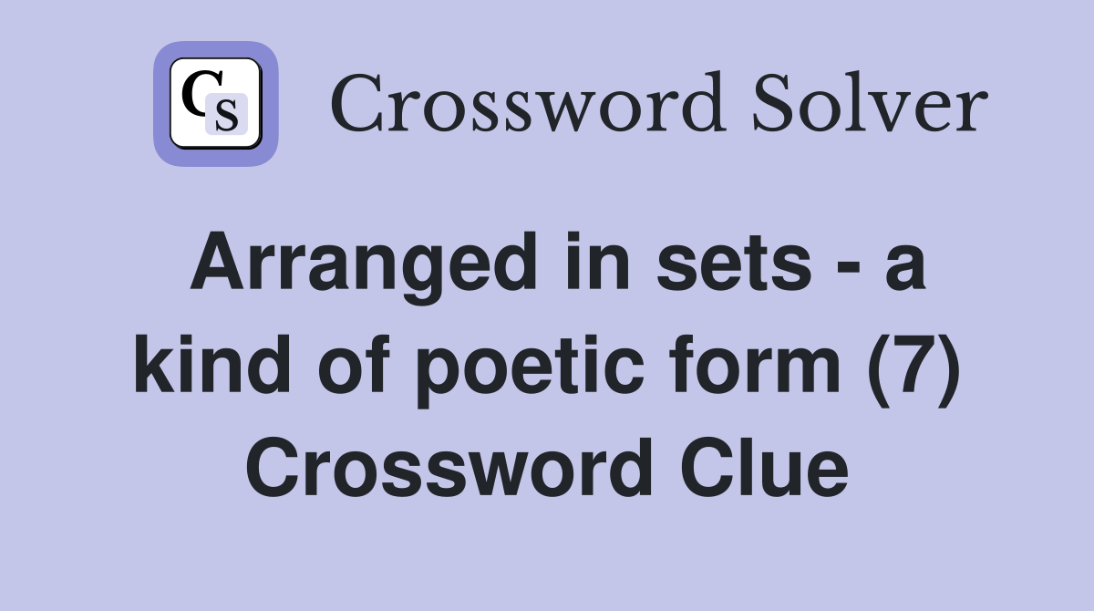 Arranged in sets - a kind of poetic form (7) Crossword Clue