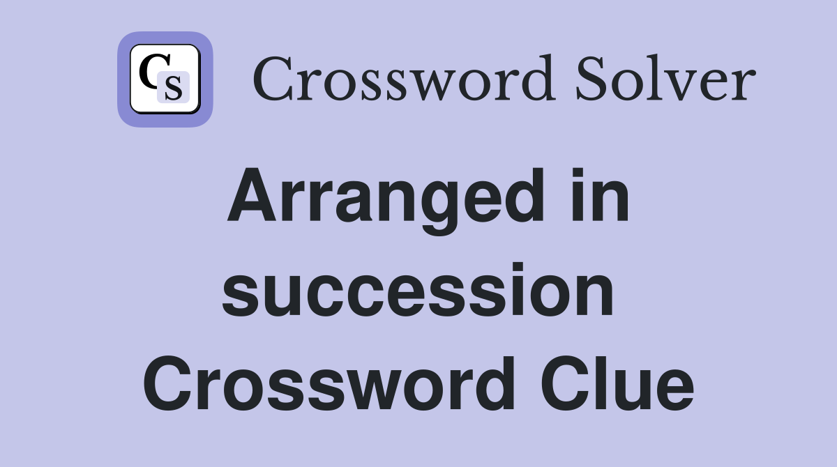 Arranged in succession Crossword Clue