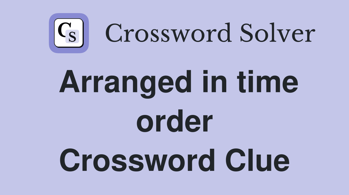 Arranged in time order Crossword Clue
