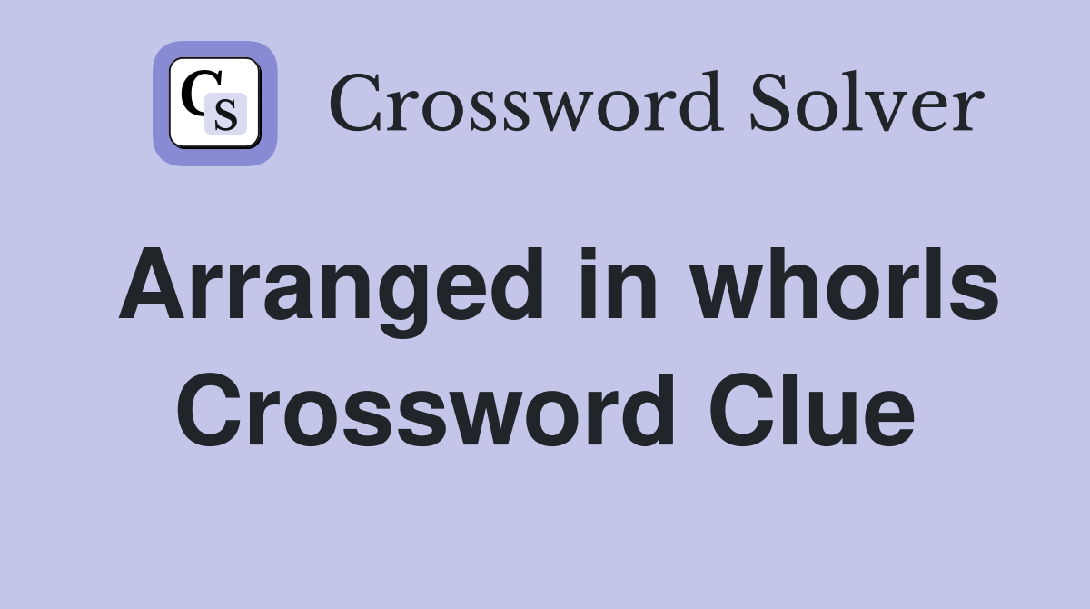 Arranged in whorls Crossword Clue