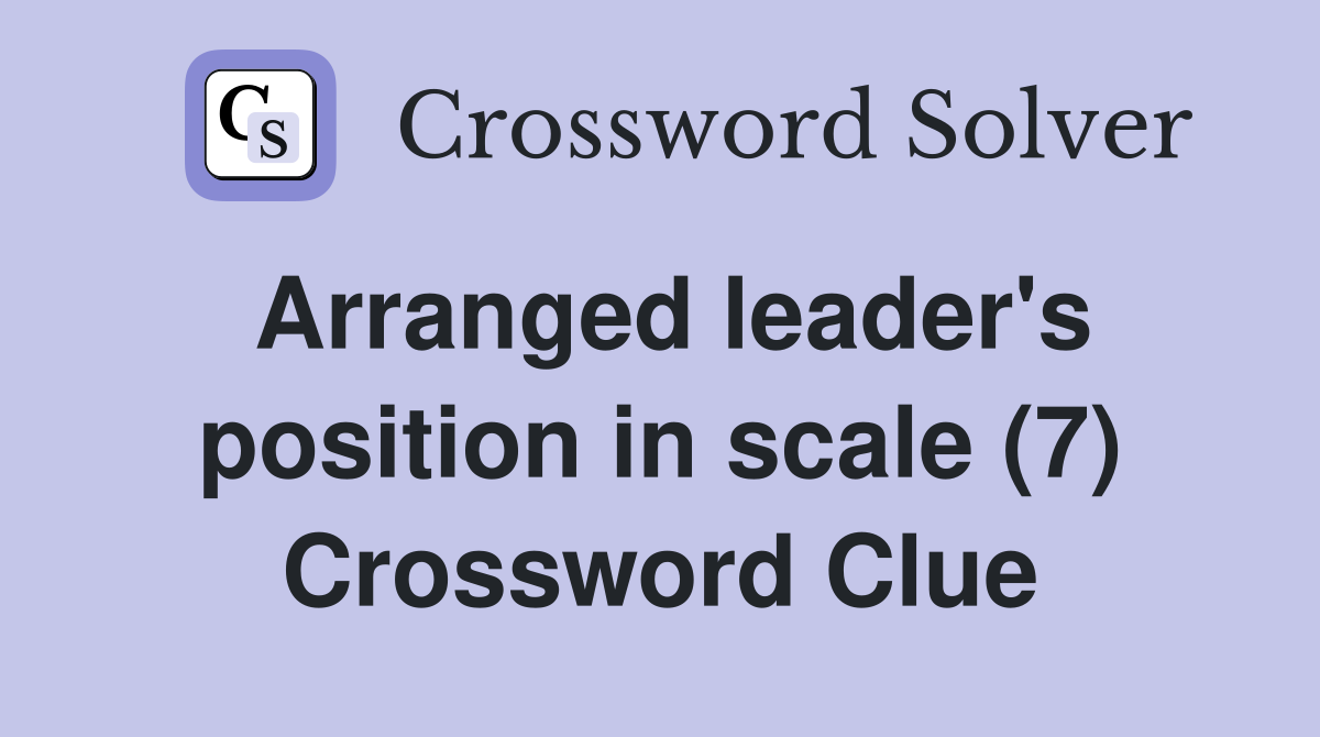 Arranged leader's position in scale (7) Crossword Clue