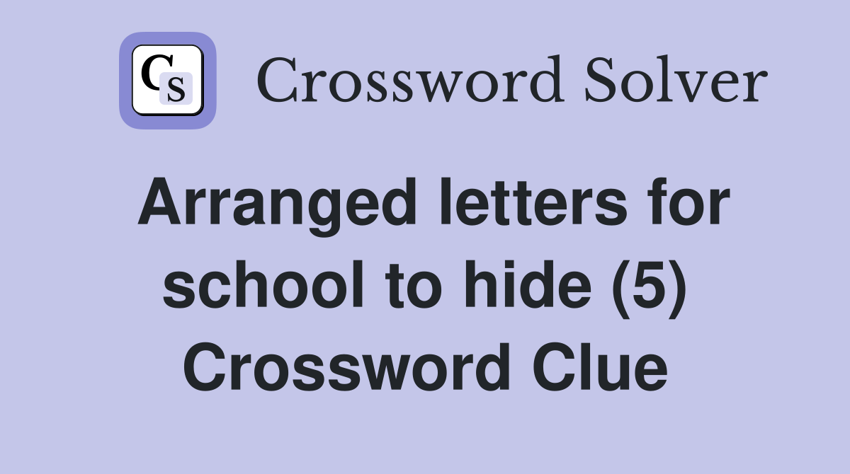 Arranged letters for school to hide (5) Crossword Clue