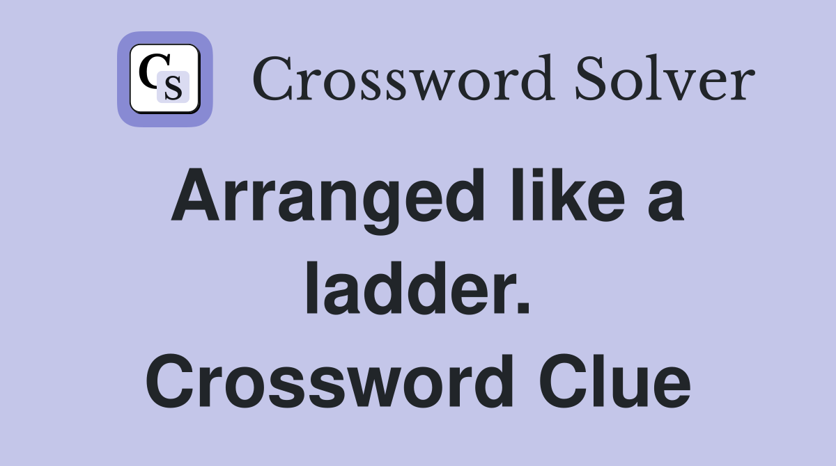 Arranged like a ladder. Crossword Clue