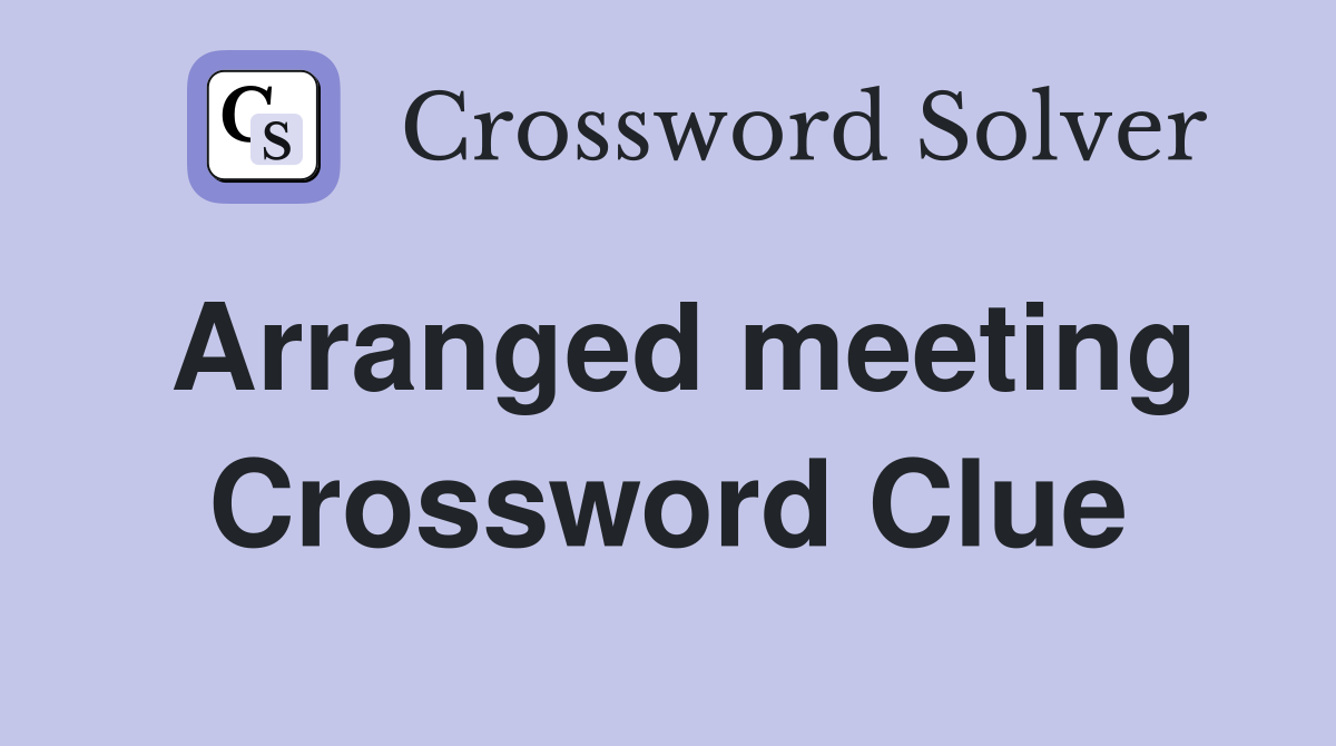 Arranged meeting Crossword Clue